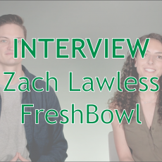 Interview: Zach Lawless from FreshBowl