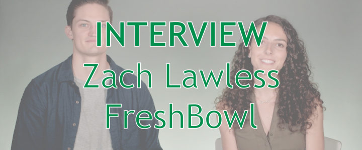 Interview: Zach Lawless from FreshBowl
